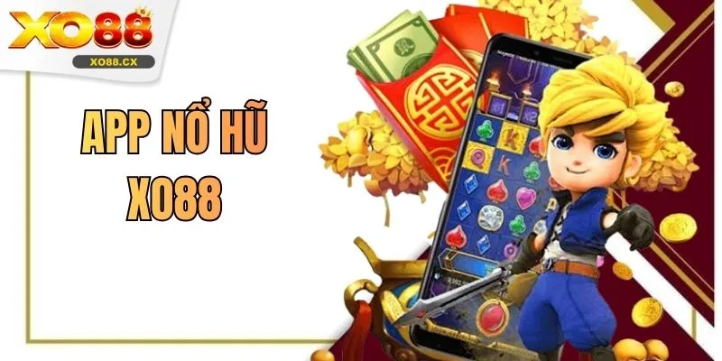 App Nổ Hũ XO88 - Công Cụ Cá Cược Được Ưa Chuộng Hiện Nay
