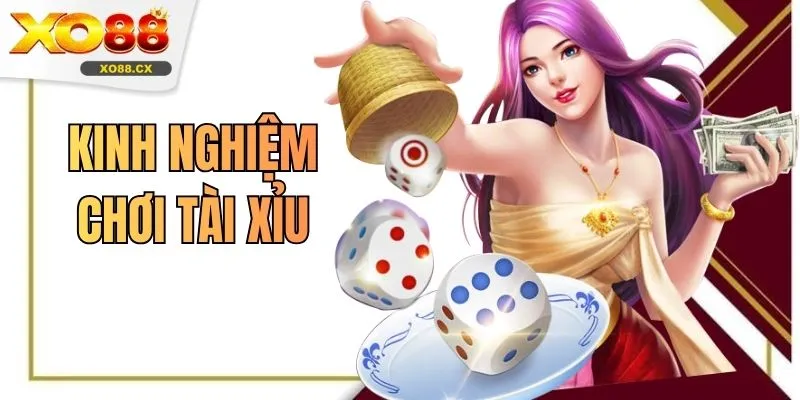 Kinh Nghiệm Chơi Tài Xỉu - Tuyệt Chiêu Thắng Lớn Tại XO88