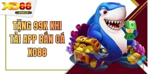 Tặng 99K Khi Tải App Bắn Cá XO88 Ưu Đãi Dành Riêng Hội Viên