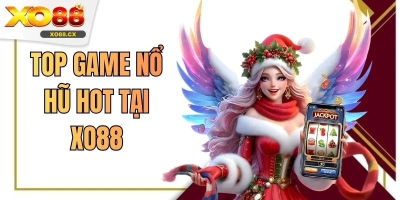 Top Game Nổ Hũ Hot Tại XO88 Được Quan Tâm Nhiều Nhất